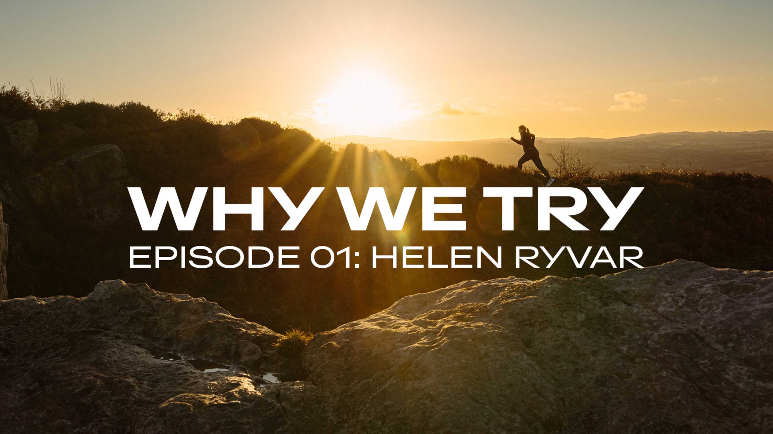 Corredora numa colina ao pôr do sol com o texto 'WHY WE TRY EPISODE 01: HELEN RYVAR'.