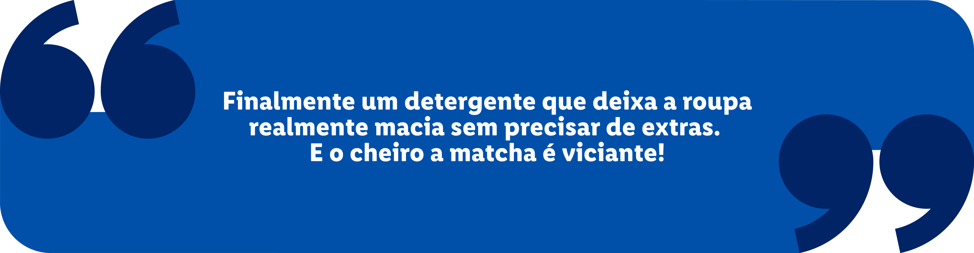 Citação de cliente sobre um detergente que deixa a roupa macia e com cheiro a matcha.